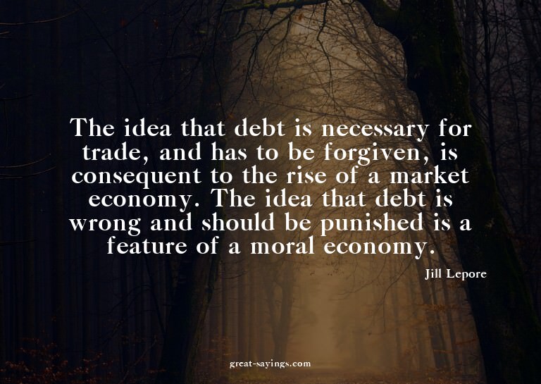 The idea that debt is necessary for trade, and has to b