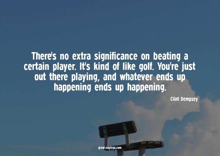 There's no extra significance on beating a certain play