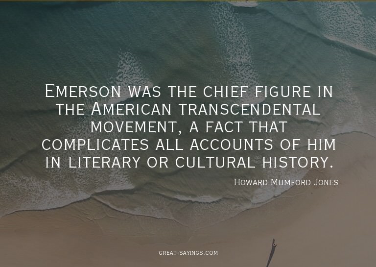 Emerson was the chief figure in the American transcende