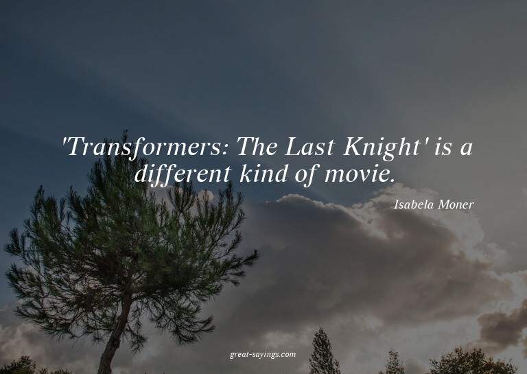 'Transformers: The Last Knight' is a different kind of