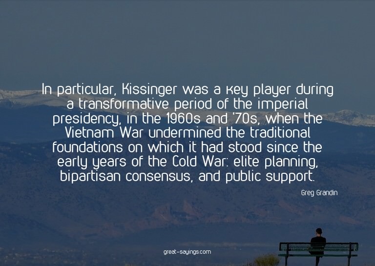 In particular, Kissinger was a key player during a tran