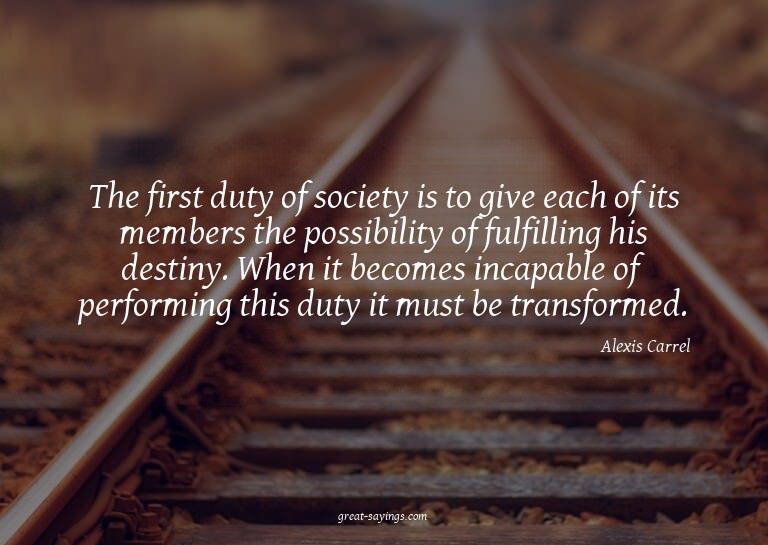 The first duty of society is to give each of its member