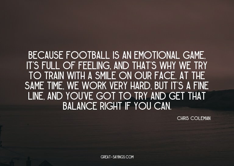 Because football is an emotional game, it's full of fee