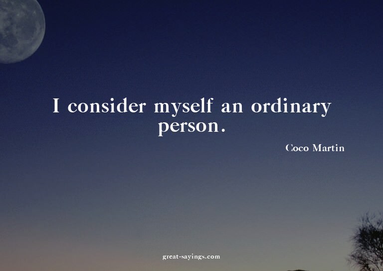 I consider myself an ordinary person.

