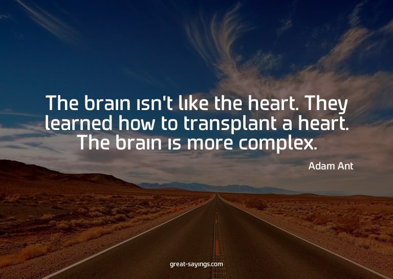 The brain isn't like the heart. They learned how to tra
