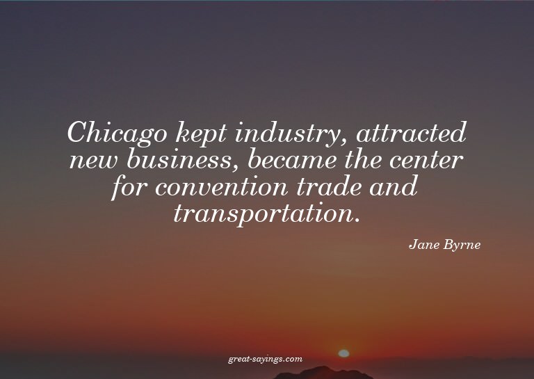 Chicago kept industry, attracted new business, became t