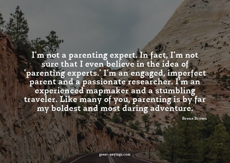 I'm not a parenting expert. In fact, I'm not sure that
