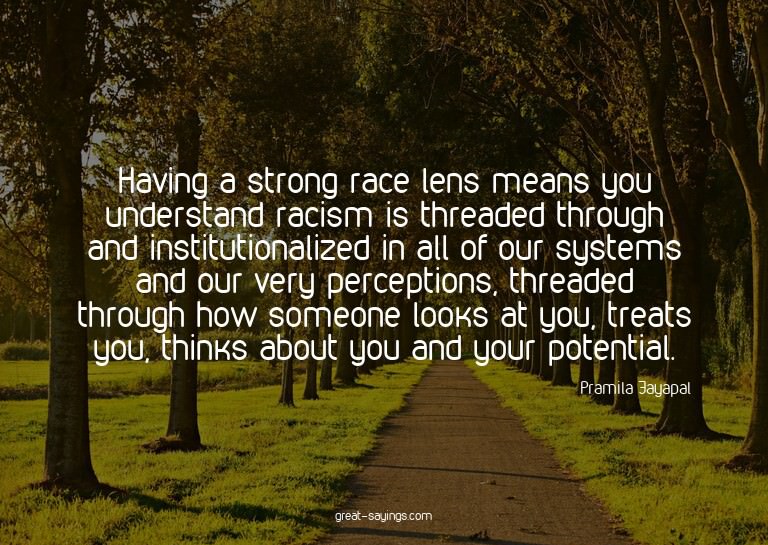 Having a strong race lens means you understand racism i