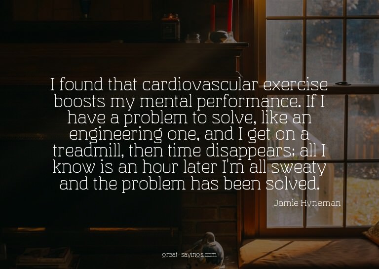 I found that cardiovascular exercise boosts my mental p