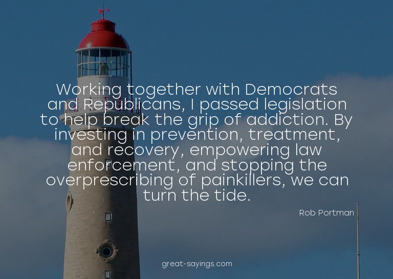 Working together with Democrats and Republicans, I pass