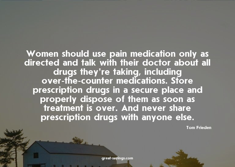 Women should use pain medication only as directed and t