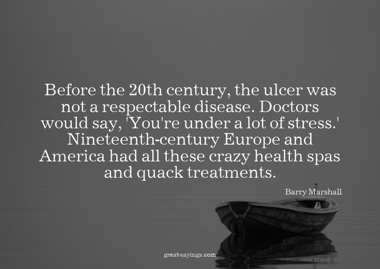 Before the 20th century, the ulcer was not a respectabl