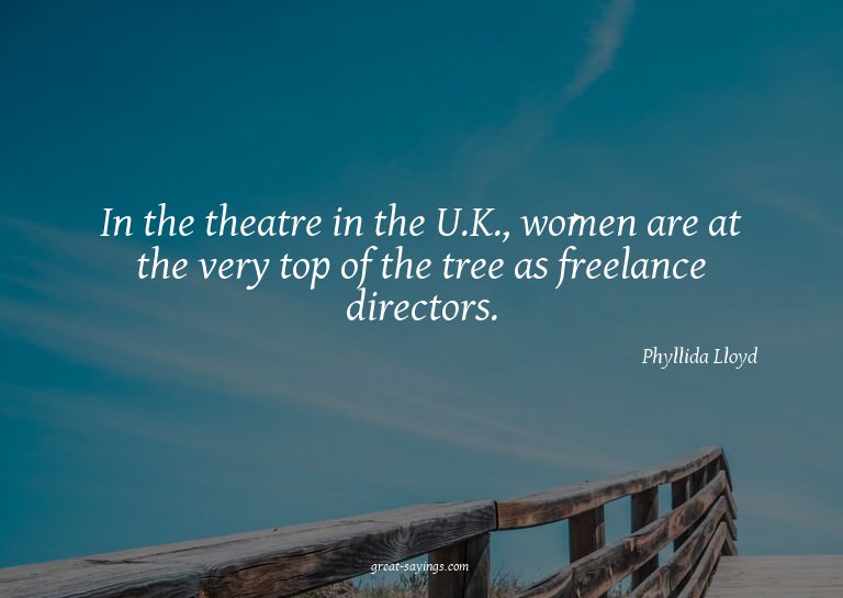 In the theatre in the U.K., women are at the very top o
