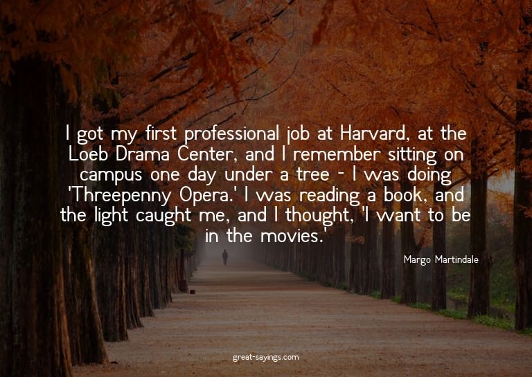 I got my first professional job at Harvard, at the Loeb