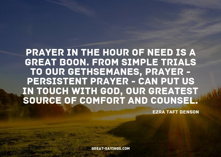 Prayer in the hour of need is a great boon. From simple