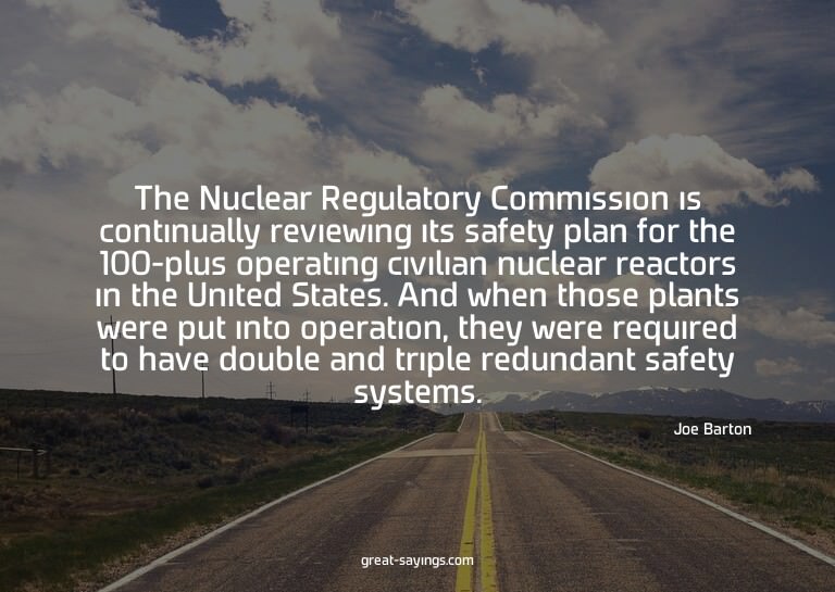 The Nuclear Regulatory Commission is continually review