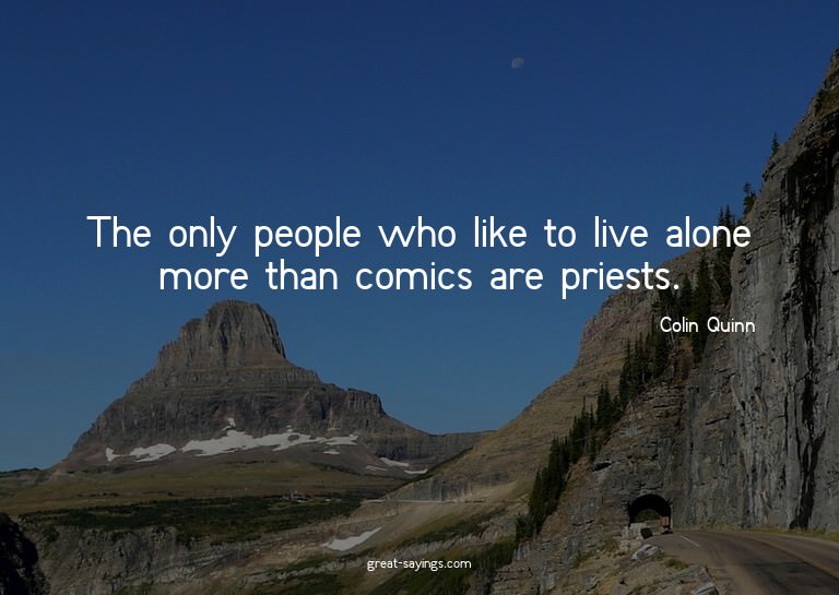 The only people who like to live alone more than comics
