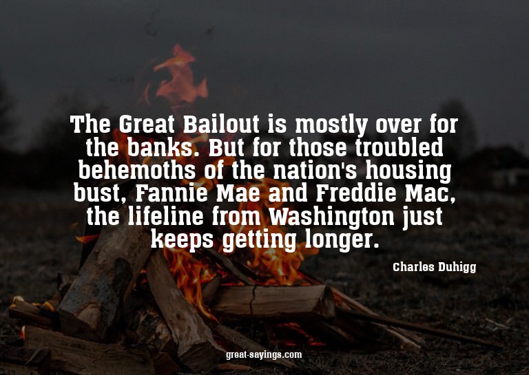 The Great Bailout is mostly over for the banks. But for