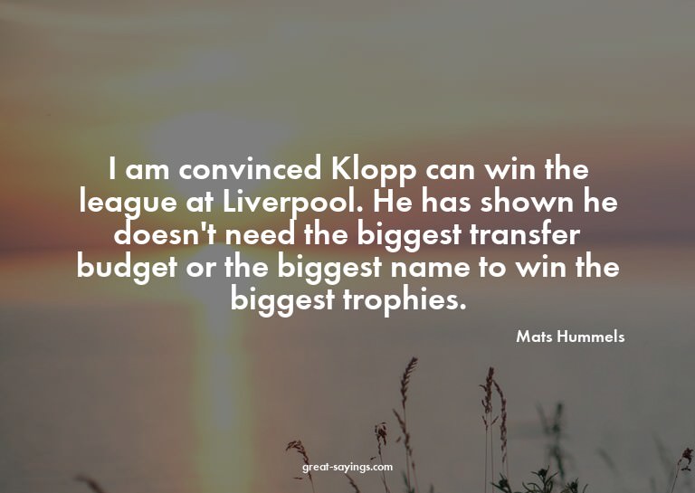 I am convinced Klopp can win the league at Liverpool. H