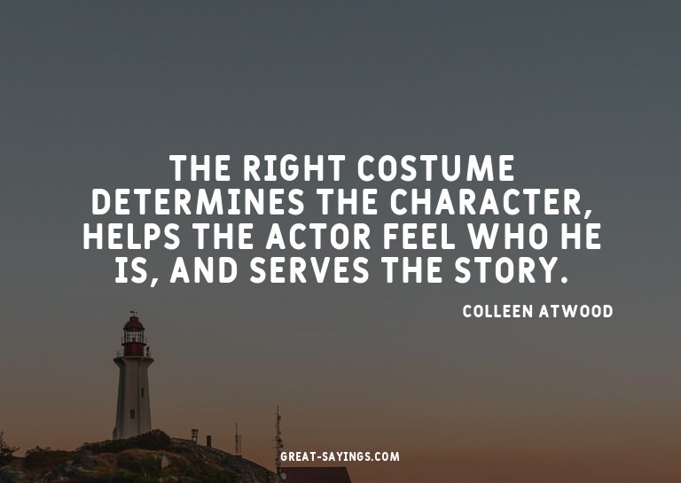The right costume determines the character, helps the a