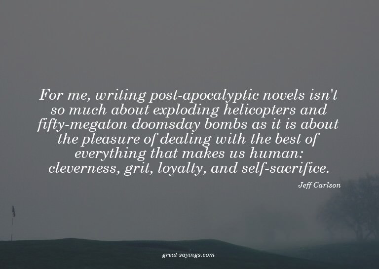 For me, writing post-apocalyptic novels isn't so much a