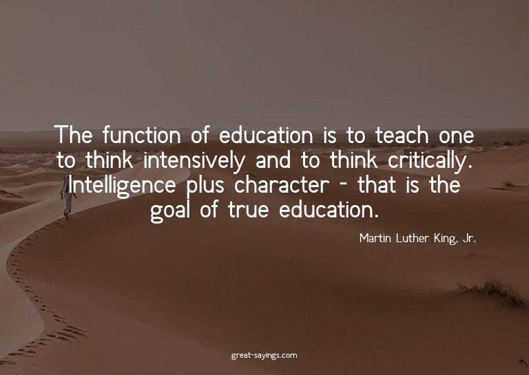The function of education is to teach one to think inte