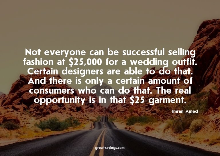 Not everyone can be successful selling fashion at $25,0