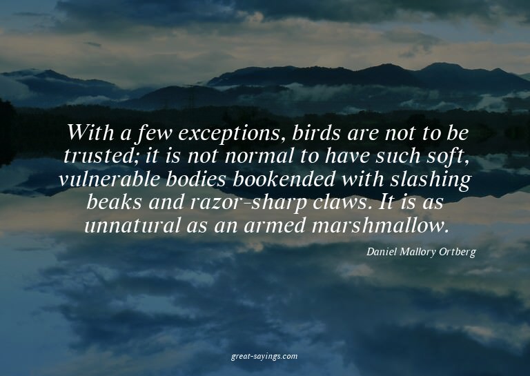 With a few exceptions, birds are not to be trusted; it