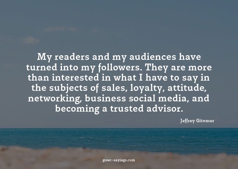 My readers and my audiences have turned into my followe