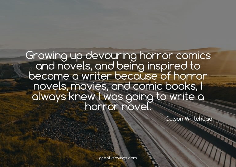 Growing up devouring horror comics and novels, and bein