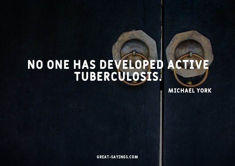 No one has developed active tuberculosis.

