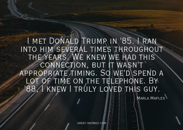 I met Donald Trump in '85. I ran into him several times