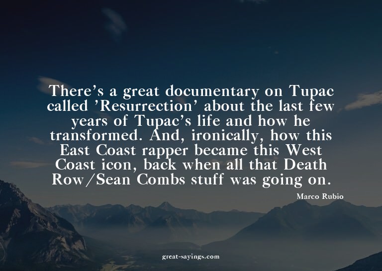 There's a great documentary on Tupac called 'Resurrecti
