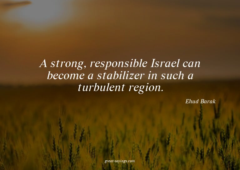 A strong, responsible Israel can become a stabilizer in