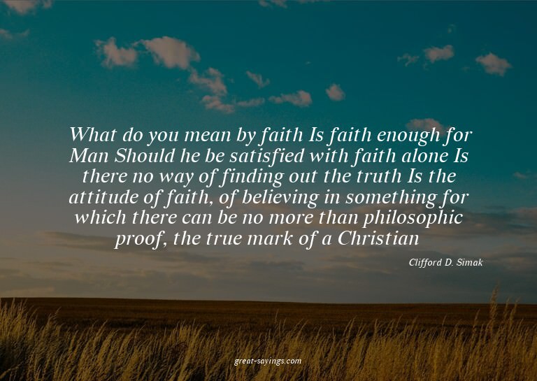 What do you mean by faith? Is faith enough for Man? Sho