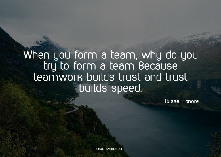 When you form a team, why do you try to form a team? Be