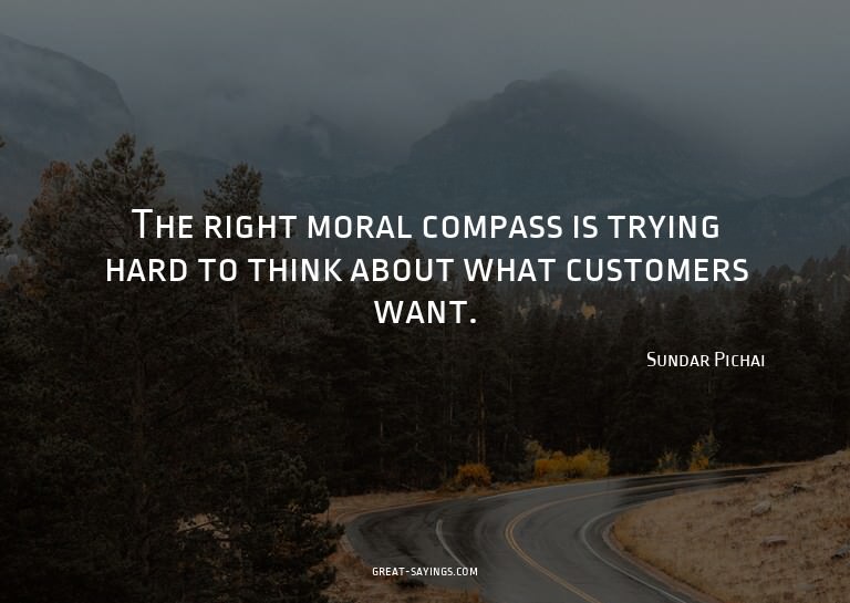 The right moral compass is trying hard to think about w