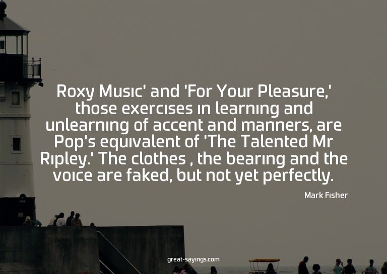 Roxy Music' and 'For Your Pleasure,' those exercises in