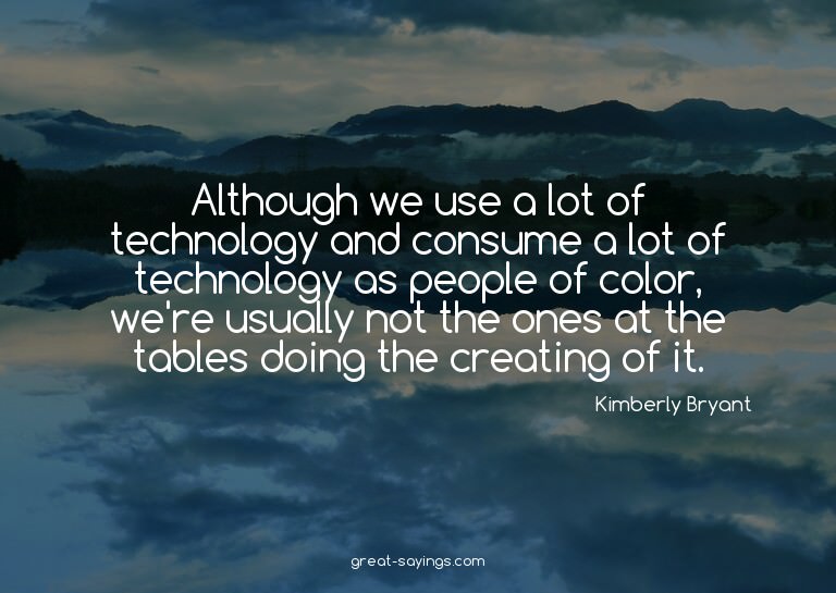 Although we use a lot of technology and consume a lot o