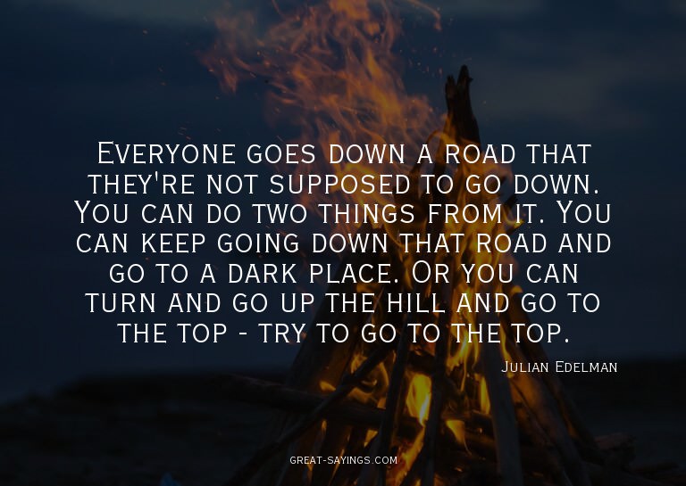Everyone goes down a road that they're not supposed to