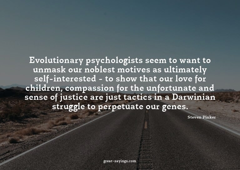 Evolutionary psychologists seem to want to unmask our n