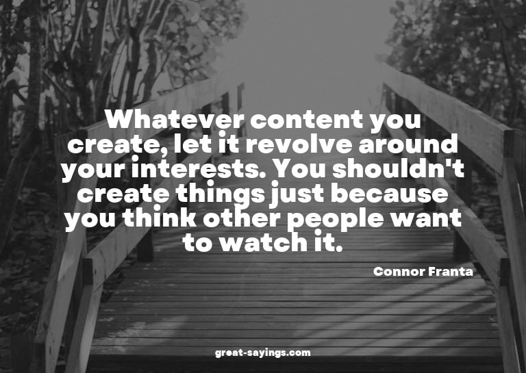 Whatever content you create, let it revolve around your