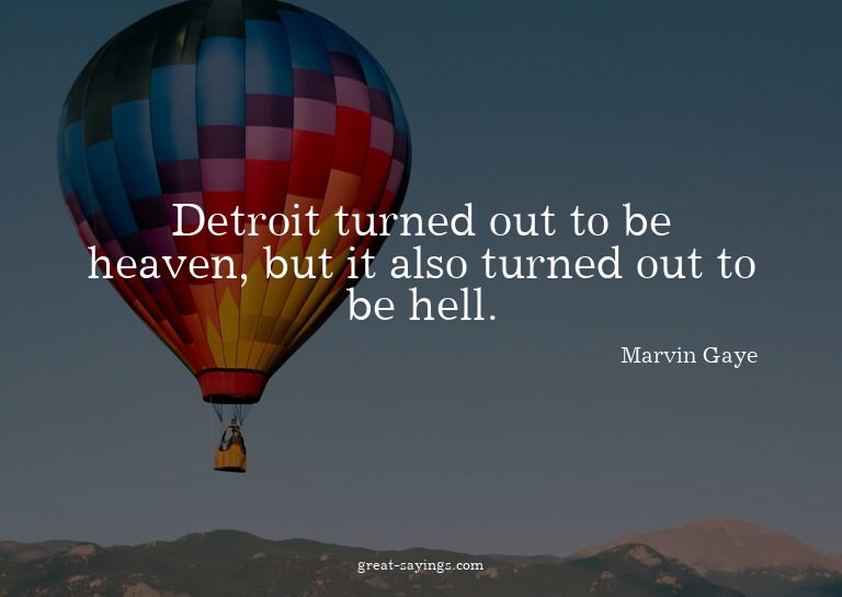Detroit turned out to be heaven, but it also turned out