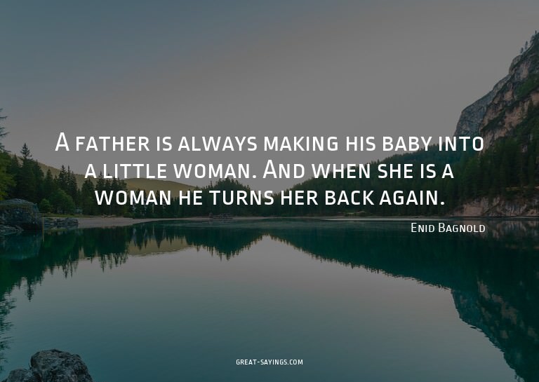 A father is always making his baby into a little woman.