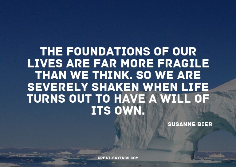The foundations of our lives are far more fragile than