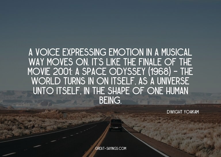 A voice expressing emotion in a musical way moves on. I