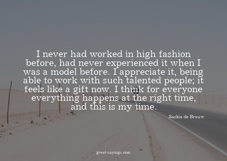 I never had worked in high fashion before, had never ex