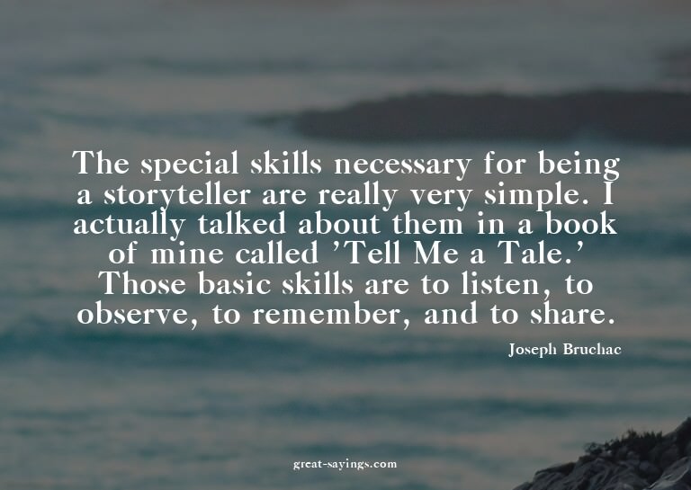The special skills necessary for being a storyteller ar