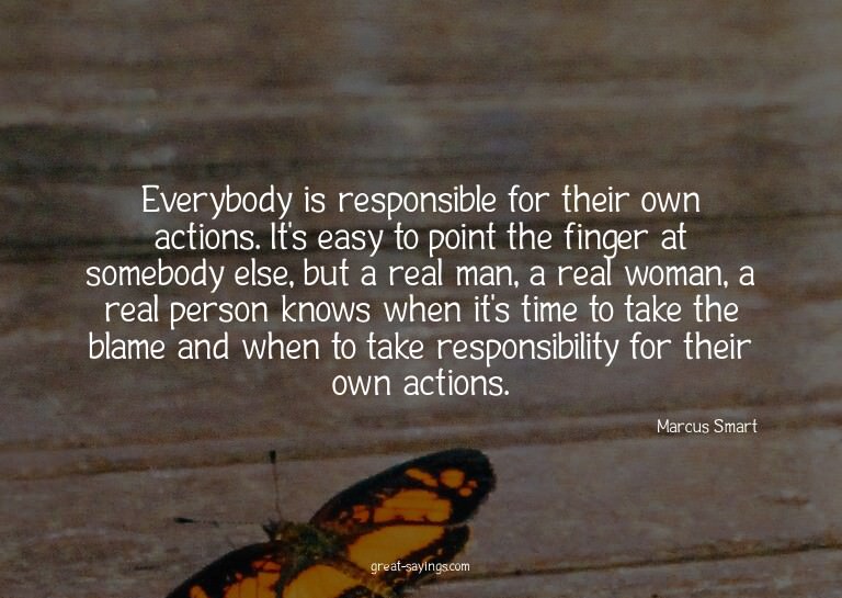 Everybody is responsible for their own actions. It's ea