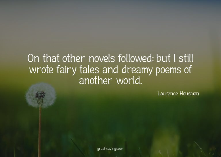 On that other novels followed: but I still wrote fairy